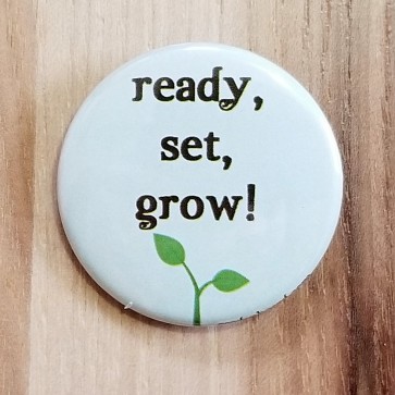 Ready, Set, Grow! Pinback Button