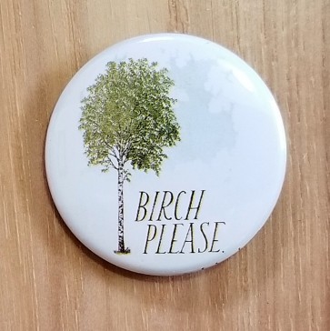 Birch Please Pinback Button