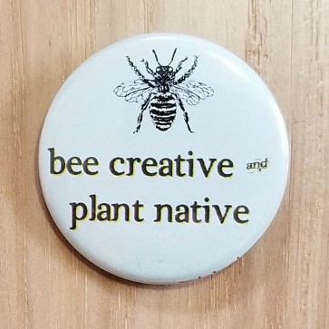 Bee Creative and Plant Native Pinback Button