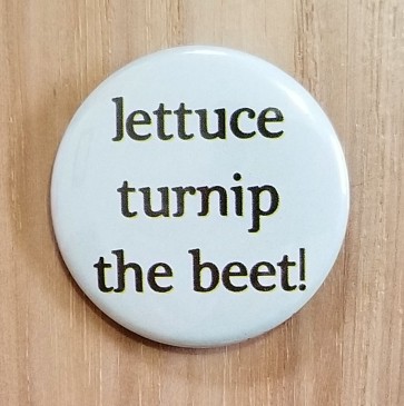 Lettuce Turnip the Beet! Pinback Button