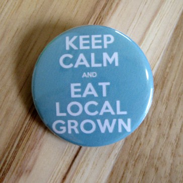 Keep Calm and Eat Local Grown Pinback Button