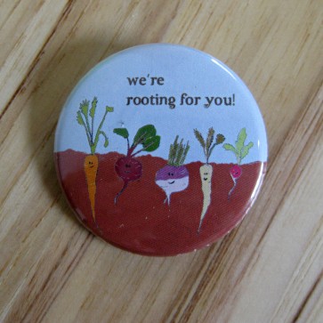 We're Rooting For You! Pinback Button