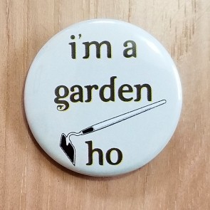 I'm a Garden Ho Pinback Button