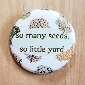 So Many Seeds, So Little Yard Pinback Button