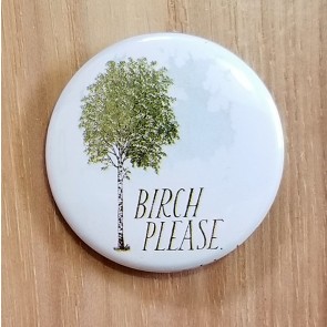Birch Please Pinback Button