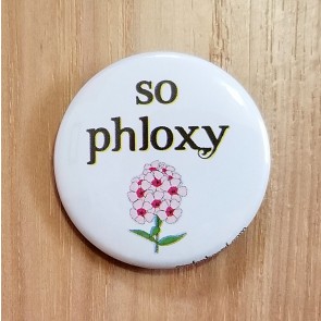 So Phloxy Pinback Button