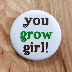 You Grow Girl! Pinback Button