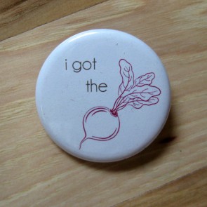 I Got the Beet Pinback Button