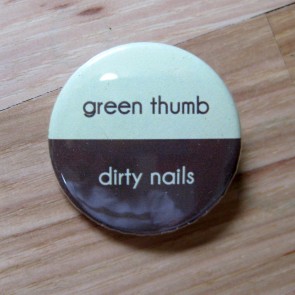 Green Thumb, Dirty Nails Pinback Button