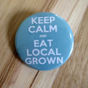 Keep Calm and Eat Local Grown Pinback Button