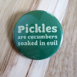 Pickles are Cucumbers Soaked in Evil, Green Pinback Button