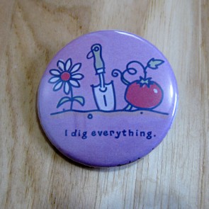 I Dig Everything Pinback Button