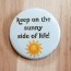 Keep on the Sunny Side of Life! Pinback Button