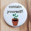 Contain Yourself! Pinback Button